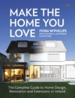 Image for Make the home you love  : the complete guide to home design &amp; renovation in Ireland