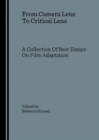 Image for From Camera Lens To Critical Lens : A Collection Of Best Essays On Film Adaptation