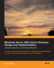Image for Windows server 2003 active directory design and implementation: creating, migrating, and merging networks