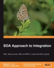 Image for SOA approach to integration: XML, web services, ESB, and BPEL in real-world SOA projects