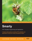 Image for Smarty: PHP template programming and applications : a step-by-step guide to building PHP web sites and applications using the Smarty templating engine