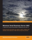 Image for Windows Small Business Server 2003: a clear and concise administrator&#39;s reference and how-to quickly find the information you need to install, configure, and maintain all the features of SBS 2003 and get the job done