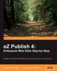 Image for EZ Publish 4: enterprise Web sites step-by-step : master eZ Publish&#39;s flexible Web development for the enterprise