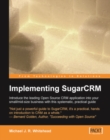 Image for Implementing SugarCRM: introduce the leading open source CRM application into your small/mid-size business with this systematic, practical guide