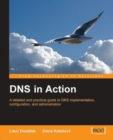 Image for DNS in action: a detailed and practical guide to DNS implementation configuration, and administration