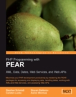 Image for PHP programming with PEAR: XML, data, dates, web services, and web APIs : maximize your PHP development productivity by mastering the PEAR packages for accessing and displaying data, handling dates, working with XML and web services, and accessing web APIs
