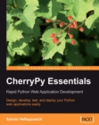Image for CherryPy essentials: rapid Python web application development : design, develop test, and deploy your Python web applications easily