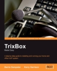 Image for TrixBox made easy: a step-by-step guide to installing and running your home and office VoIP system
