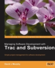 Image for Managing software development with Trac and Subversion: simple project management for software development