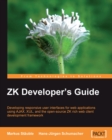 Image for ZK developer&#39;s guide: developing responsive user interfaces for web applications using AJAX, XUL, and the open-source ZK rich web client development framework