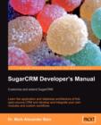 Image for SugarCRM Developer&#39;s Manual: Customize and extend SugarCRM