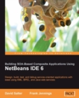 Image for Building SOA-based composite applications using NetBeans IDE 6: design, build, test, and debug service-oriented applications with ease using XML, BPEL, and Java web services