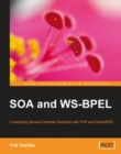 Image for SOA and WS-BPEL: composing service-oriented solutions with PHP and ActiveBPEL