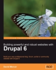 Image for Building powerful and robust websites with Drupal 6: build your own professional blog, forum, portal or community website with Drupal 6