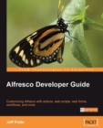 Image for Alfresco developer guide: customizing Alfresco with actions, web scripts, web forms workflows, and more