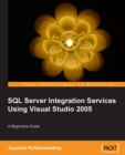 Image for SQL Server integration services using Visual Studio 2005: a beginners guide