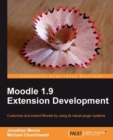 Image for Moodle 1.9 extension development: customize and extend Moodle by using its robust plugin systems