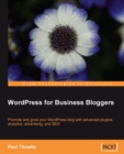 Image for WordPress for business bloggers: promote and grow your WordPress blog with advanced plugins analytics, advertising, and SEO