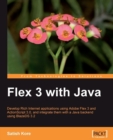 Image for Flex 3 with Java: develop rich internet applications using Adobe Flex 3 and ActionScript 3.0, and integrate them with a Java backend using BlazeDS 3.2