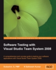 Image for Software testing with Visual Studio Team System 2008: a comprehensive and concise guide to testing your software applications with Visual Studio Team System 2008