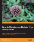 Image for Oracle Warehouse Builder 11 g: getting started : extract, transform, and load data to build a dynamic, operational data warehouse