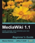 Image for MediaWiki 1.1: beginner&#39;s guide : install, manage, and customize your own MediaWiki-based site