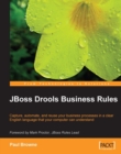 Image for JBoss Drools business rules: capture, automate, and reuse your business processes in a clear English language that your computer can understand