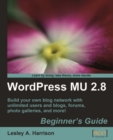 Image for WordPress MU 2.8: beginner&#39;s guide : build your own blog network with unlimited users and blogs, forums, photo galleries, and more!