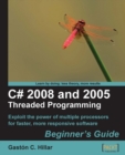 Image for C 2008 and 2005 threaded programming beginner&#39;s guide: exploit the power of multiple processors for faster, more responsive software