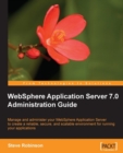 Image for WebSphere Application Server 7.0 administration guide: manage and administer your Websphere Application Server to create a reliable, secure, and scalable environment for running your applications