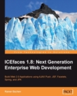 Image for ICEfaces 1.8: next generation enterprise Web development : build Web 2.0 applications using Ajax Push, JSF, Facelets, Spring, and JPA