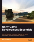 Image for Unity game development essentials: build fully functional, professional 3D games with realistic environments, sound, dynamic effects, and more!