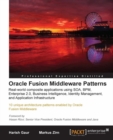 Image for Oracle Fusion Middleware patterns: real-world composite applications using SOA, BPM, Enterprise 2.0, Business Intelligence, Identity Management, and Application Infrastructure