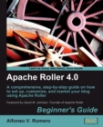 Image for Apache Roller 4.0: beginner&#39;s guide : a comprehensive, step-by-step guide on how to set up, customize, and market your blog using Apache Roller