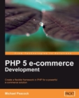 Image for PHP 5 e-commerce development: create a flexible framework in PHP for a powerful e-commerce solution