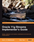 Image for Oracle 11g Streams implementer&#39;s guide: design, implement, and maintain a distributed environment with Oracle Streams
