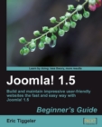 Image for Joomla! 1.5: beginner&#39;s guide : build and maintain impressive user-friendly websites the fast and easy way with Joomla! 1.5