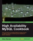 Image for High availability MySQL cookbook: over 50 simple but incredibly effective recipes focusing on different methods of achieving high availability for MySQL databases