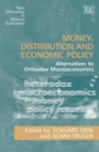Image for Money, distribution and economic policy  : alternatives to orthodox macroeconomics