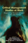 Image for Critical management studies at work  : negotiating tensions between theory and practice