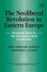 Image for The neoliberal revolution in Eastern Europe  : economic ideas in the transition from communism
