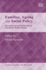 Image for Families, ageing and social policy  : intergenerational solidarity in European welfare states