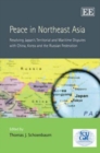 Image for Peace in Northeast Asia  : resolving Japan&#39;s territorial and maritime disputes with China, Korea and the Russian Federation