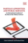 Image for Partisan appointees and public servants  : an international analysis of the role of the political adviser