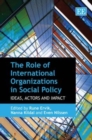 Image for The role of international organizations in social policy  : idea, actors and impact