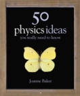 Image for 50 Physics Ideas You Really Need to Know