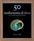 Image for 50 mathematical ideas you really need to know