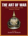 Image for The art of war  : great commanders of the modern world