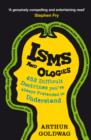 Image for Isms &amp; ologies  : 453 difficult doctrines you&#39;ve always pretended to understand