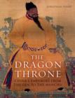 Image for The dragon throne  : dynasties of imperial China, 1600 BC-AD 1912
